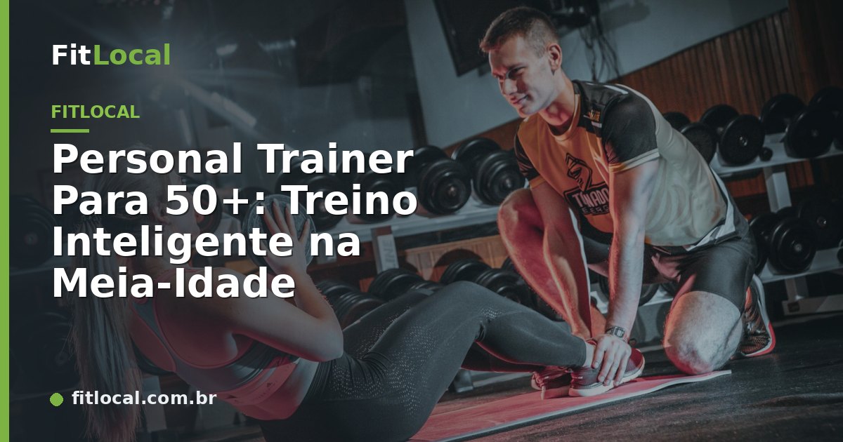 Personal Trainer Para 50+: Treino Inteligente na Meia-Idade