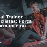 Personal Trainer Para Ciclistas: Força e Performance no Pedal
