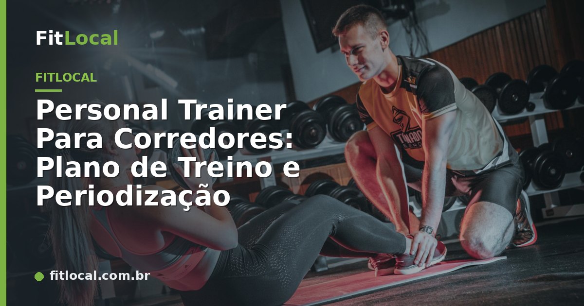 Personal Trainer Para Corredores: Plano de Treino e Periodização