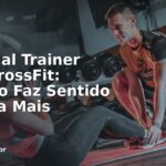 Personal Trainer Para CrossFit: Quando Faz Sentido Pagar a Mais