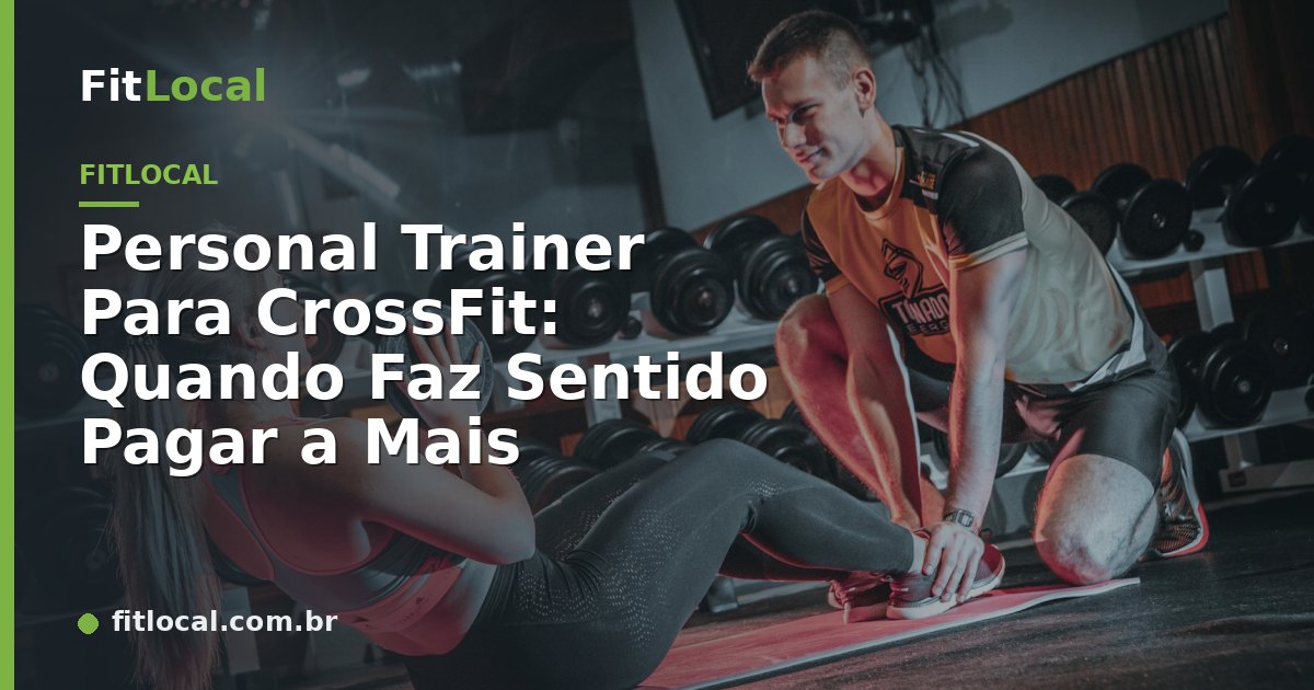 Personal Trainer Para CrossFit: Quando Faz Sentido Pagar a Mais