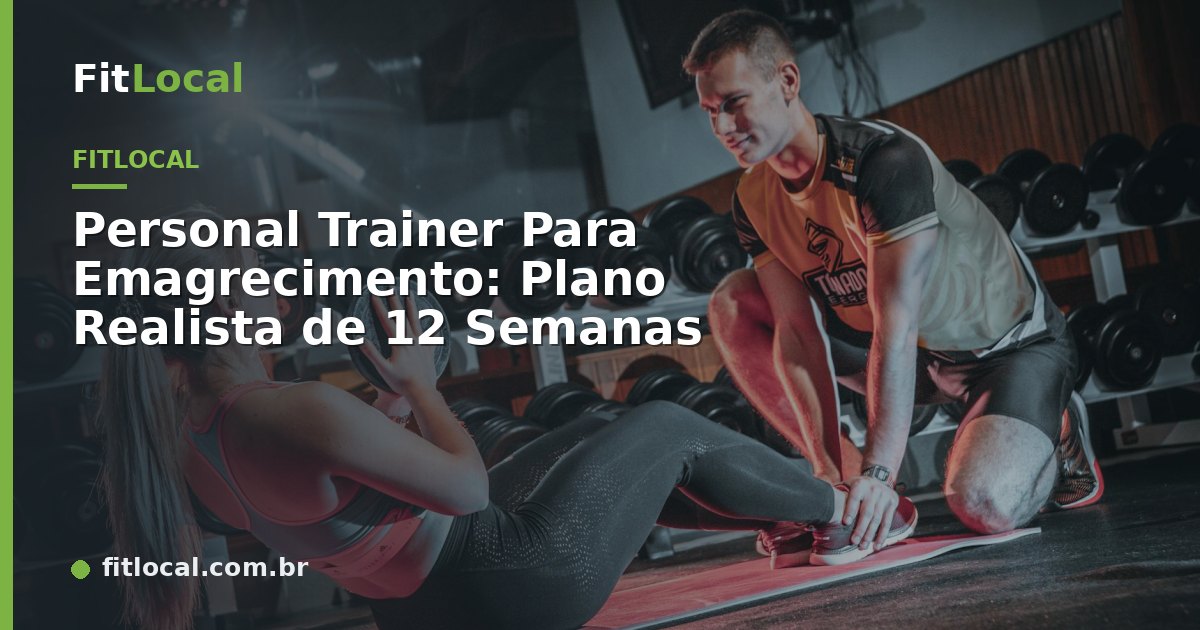Personal Trainer Para Emagrecimento: Plano Realista de 12 Semanas