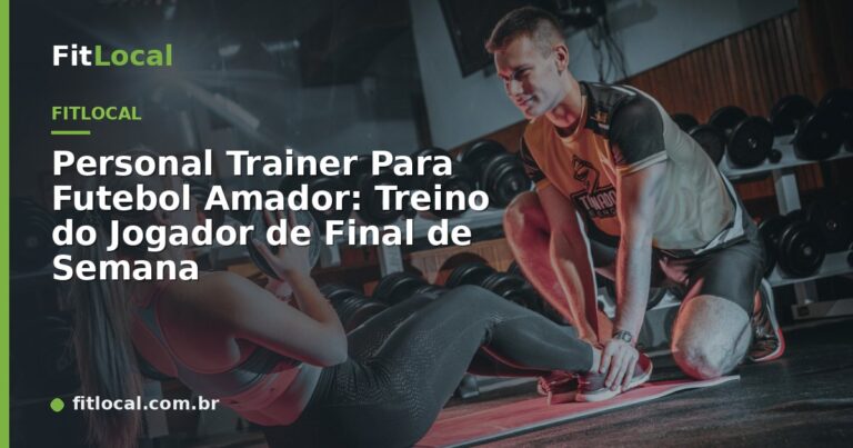 Personal Trainer Para Futebol Amador: Treino do Jogador de Final de Semana