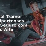 Personal Trainer Para Hipertensos: Treino Seguro com Pressão Alta