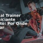 Personal Trainer Para Iniciante Absoluto: Por Onde Começar