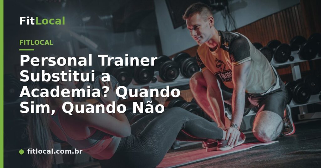 Personal Trainer Substitui a Academia? Quando Sim, Quando Não