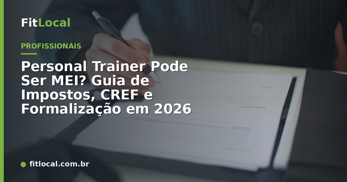 Personal Trainer Pode Ser MEI? Guia de Impostos, CREF e Formalização em 2026