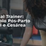 Personal Trainer: Protocolo Pós-Parto Vaginal e Cesárea (2026)
