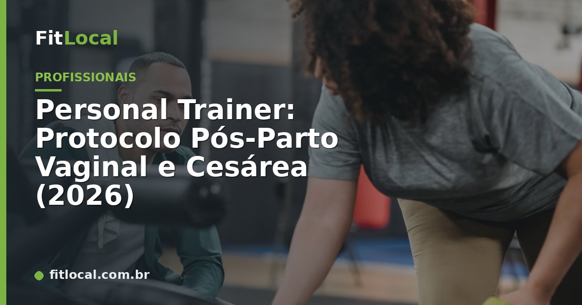 Personal Trainer: Protocolo Pós-Parto Vaginal e Cesárea (2026)