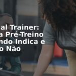 Personal Trainer: Cafeína Pré-Treino — Quando Indica e Quando Não