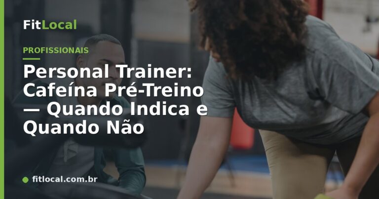 Personal Trainer: Cafeína Pré-Treino — Quando Indica e Quando Não