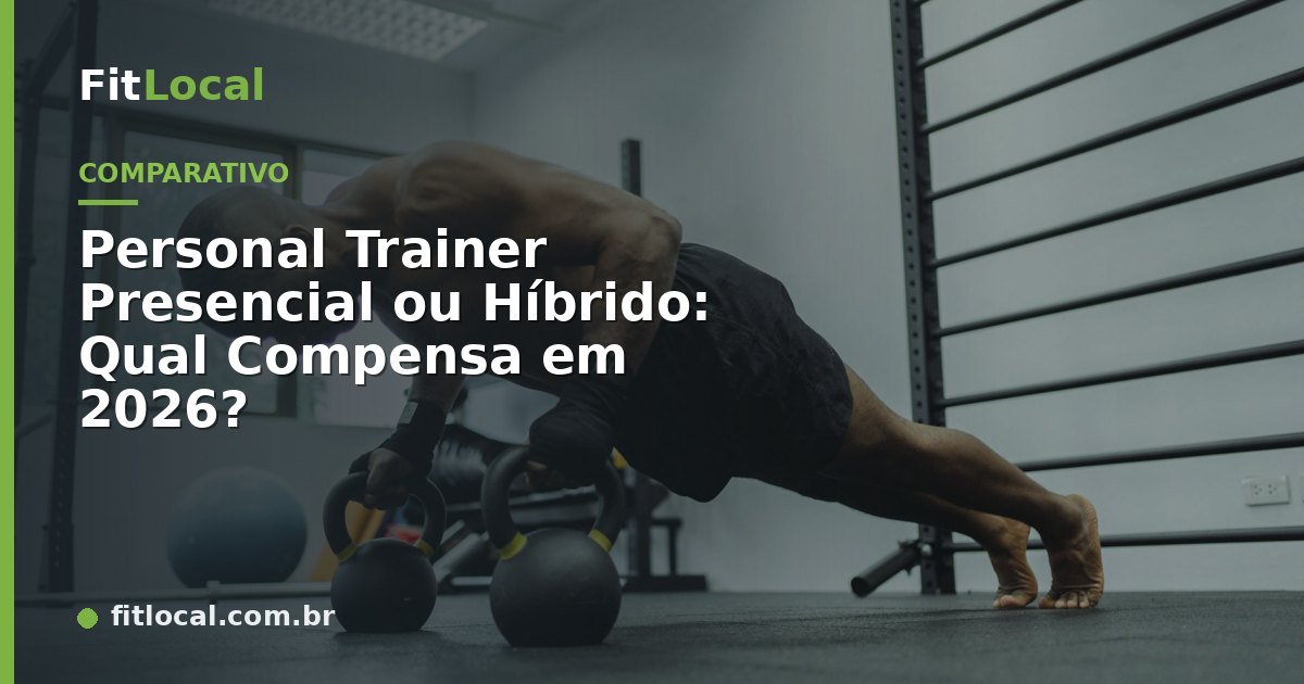 Personal Trainer Presencial ou Híbrido: Qual Compensa em 2026?