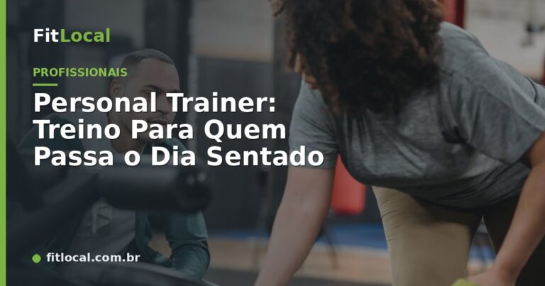 Personal Trainer: Treino Para Quem Passa o Dia Sentado