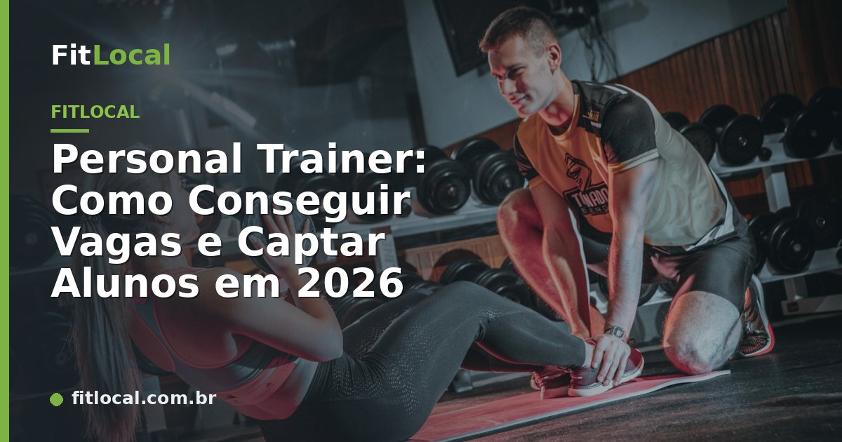 Personal Trainer: Como Conseguir Vagas e Captar Alunos em 2026