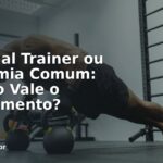 Personal Trainer ou Academia Comum: Quanto Vale o Investimento?
