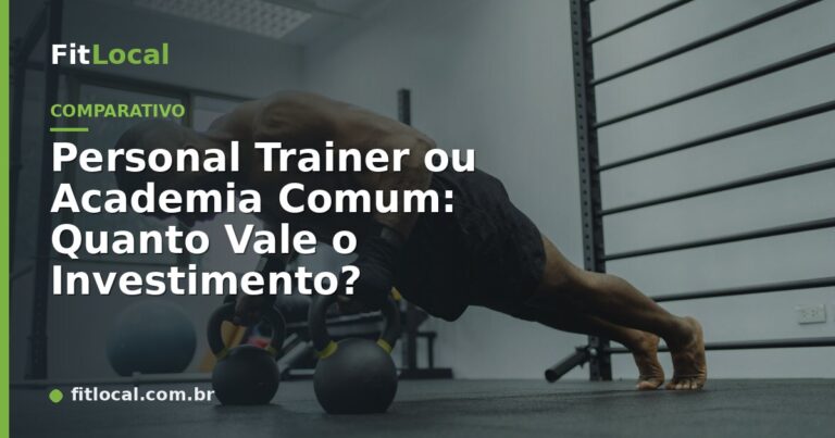 Personal Trainer ou Academia Comum: Quanto Vale o Investimento?