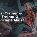 Personal Trainer ou App de Treino: O Que Funciona Mais?
