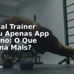Personal Trainer Real ou Apenas App de Treino: O Que Funciona Mais?
