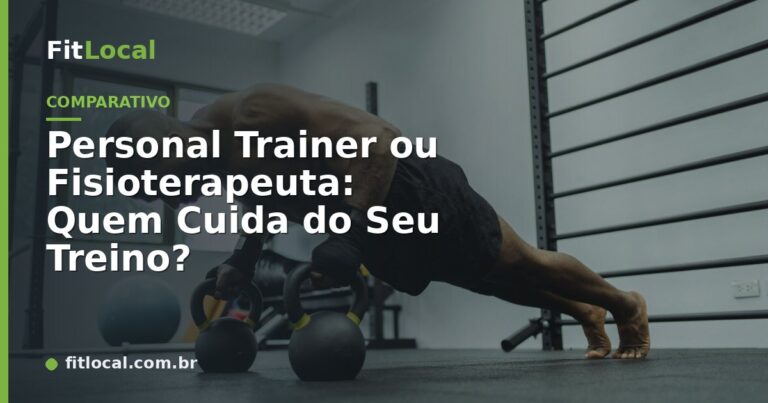 Personal Trainer ou Fisioterapeuta: Quem Cuida do Seu Treino?