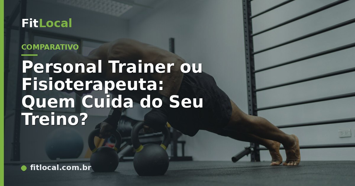 Personal Trainer ou Fisioterapeuta: Quem Cuida do Seu Treino?