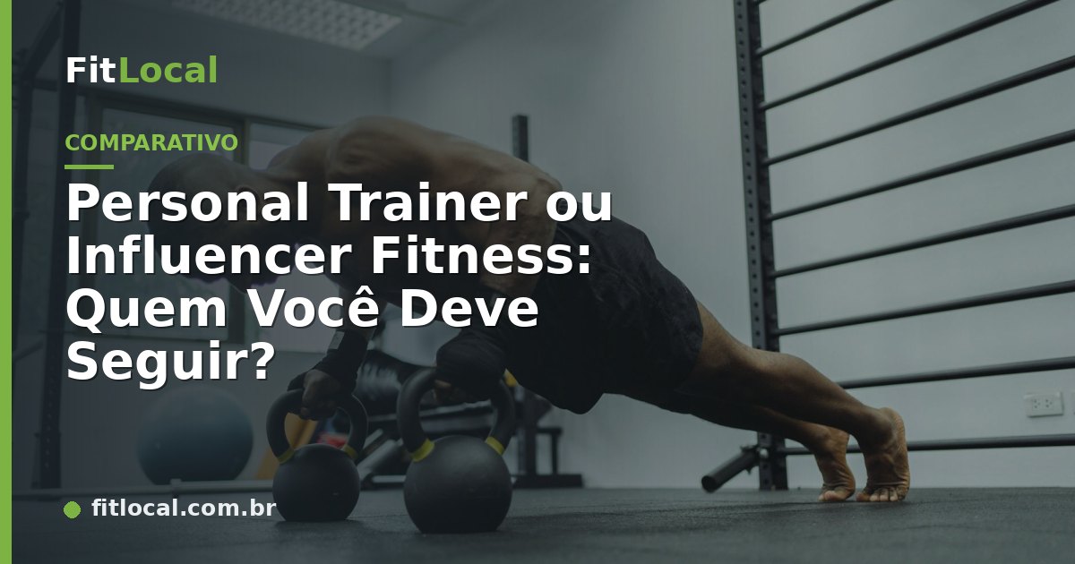 Personal Trainer ou Influencer Fitness: Quem Você Deve Seguir?