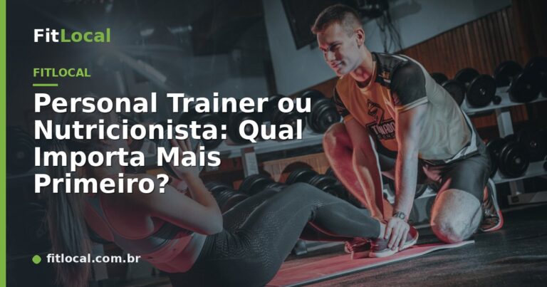 Personal Trainer ou Nutricionista: Qual Importa Mais Primeiro?