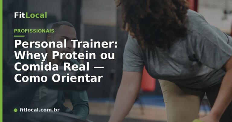 Personal Trainer: Whey Protein ou Comida Real — Como Orientar